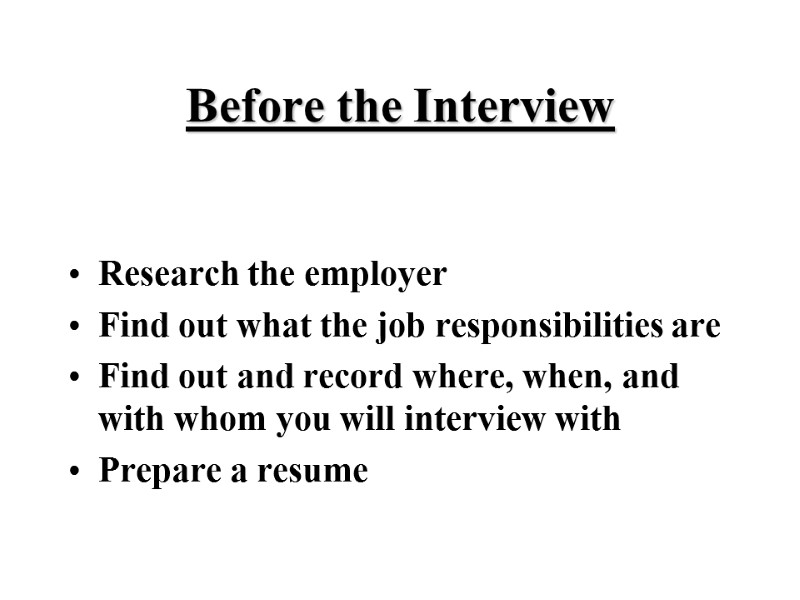 Before the Interview Research the employer Find out what the job responsibilities are Find